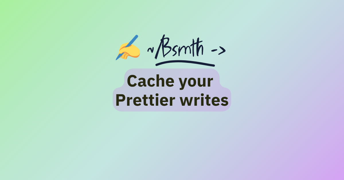 2025-07-22-caching-prettier-writes.md